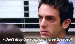 Don't Drop The Soap!