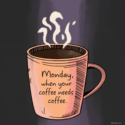 Monday: When Your Coffee Needs Coffee – free memes GIF download | meme platform