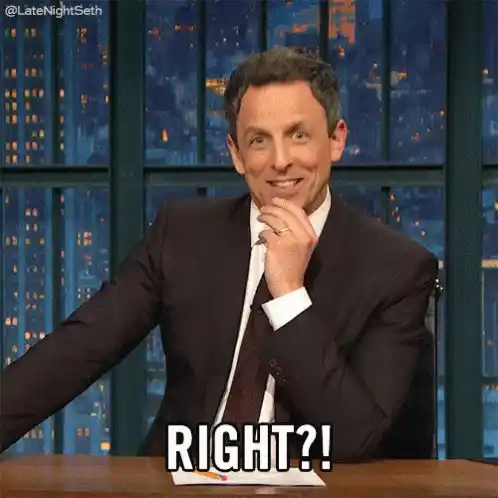 Seth Meyers: Right?!
