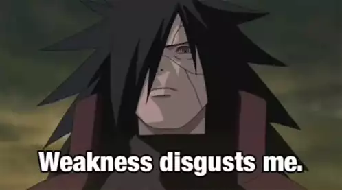 Madara Uchiha: Weakness Disgusts Me