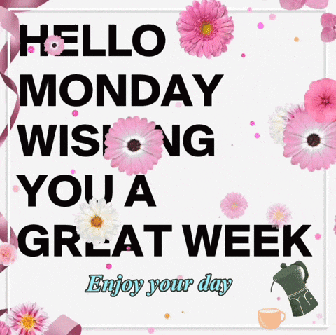 Hello Monday: Wishing You a Great Week