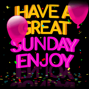 Have A Great Sunday Enjoy
