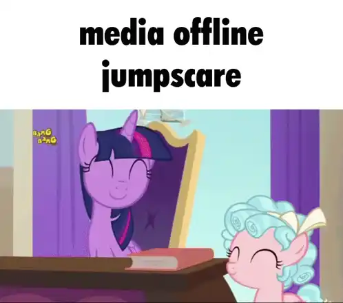 Media Offline Jumpscare with Bang Bang