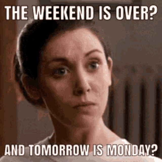Weekend Over? Monday Arrives!