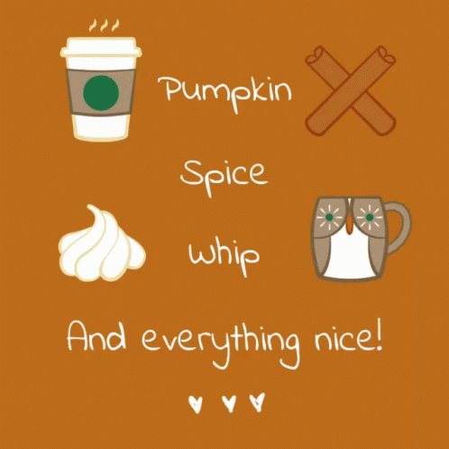 Pumpkin Spice Latte: And Everything Nice!