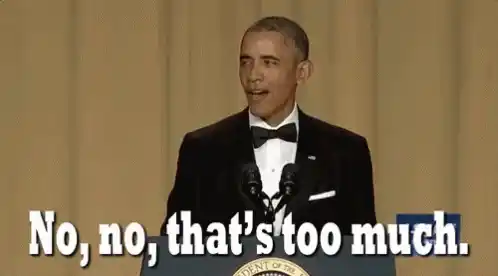 Barack Obama: No, No, That's Too Much