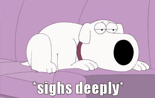 Brian from Family Guy Sighs Deeply