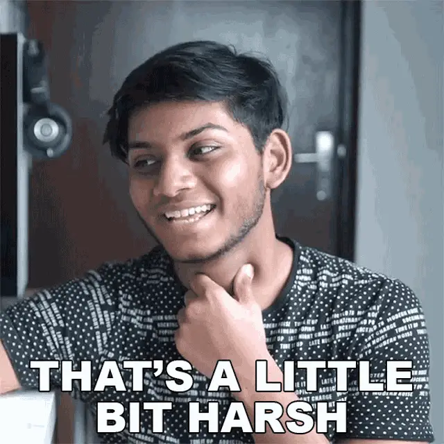 Anubhavroy: That's A Little Bit Harsh
