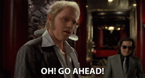 Biff Tannen: Oh Go Ahead!