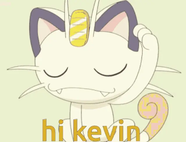 Pokémon Meowth Says Hi Kevin