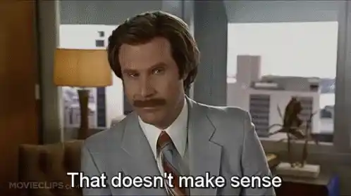 Ron Burgundy: That Doesn't Make Sense