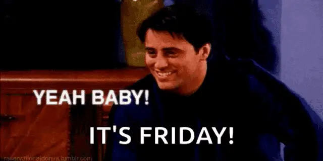 Friends Joey: Yeah Baby! It's Friday! – free GIF download | meme platform | memes GIF