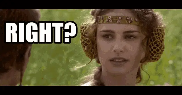Padme: RIGHT?