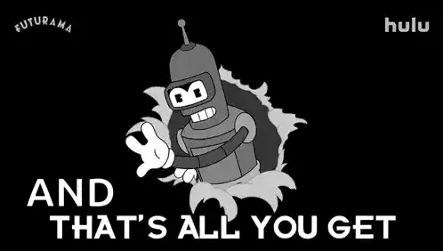 That'S All You Get Bender
