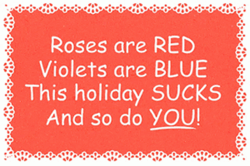 Roses Are Red Violets Are Blue This Holiday Sucks