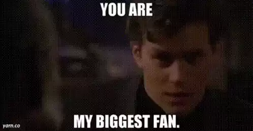 Guy Patterson: You Are My Biggest Fan Meme