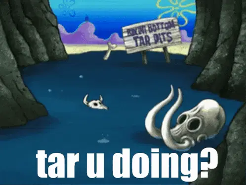 Tar U Doing? Bikini Bottom Tar Pits Meme