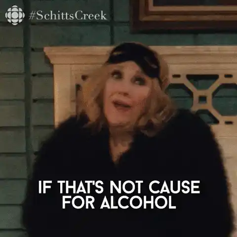 Moira Rose: If That's Not Cause For Alcohol