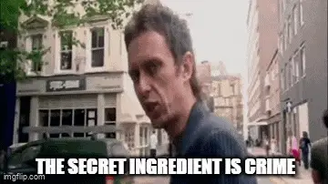 The Secret Ingredient Is Crime Meme