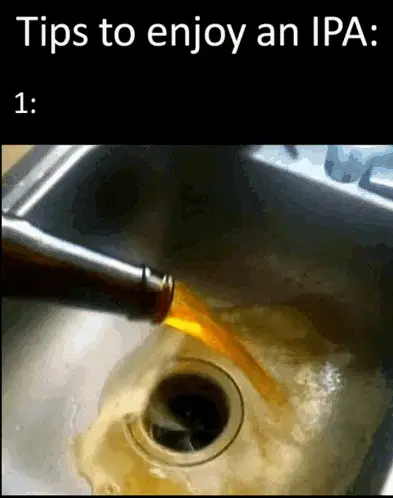 Tips to Enjoy an IPA: Pouring it Down the Drain