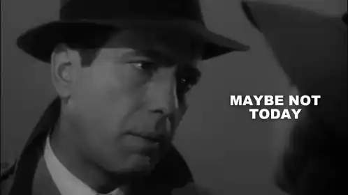 Rick Blaine: Maybe Not Today, Maybe Not Tomorrow, But Soon