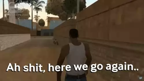 CJ: Ah Shit, Here We Go Again - GTA San Andreas