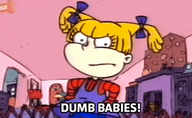 Angelica from Rugrats says 'Dumb Babies'