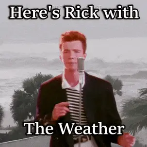 Rick Roll: Here's Rick Astley with The Weather