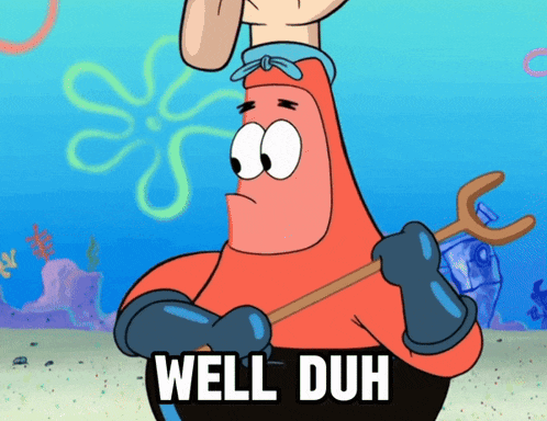 Patrick Star: Well Duh!