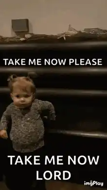 Child's Exasperated 'Take Me Now'