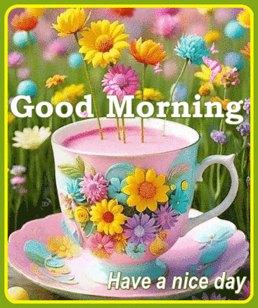 Good Morning Have A Nice Day - Floral Teacup Greeting