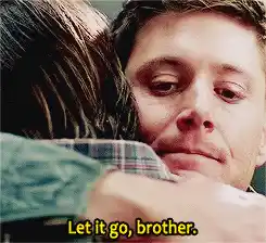 Dean Winchester: Let It Go, Brother