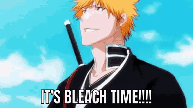 Ichigo Kurosaki Says It's Bleach Time!!!