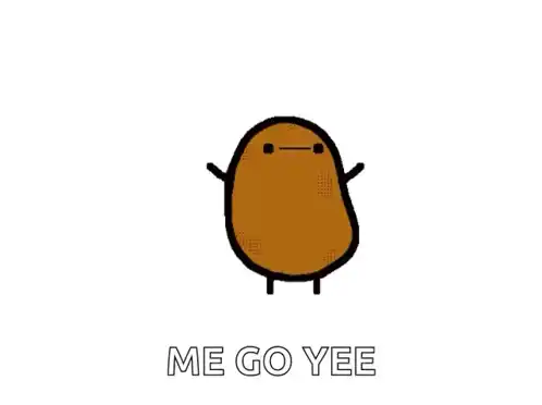 Happy Dance Potato: ME GO YEE