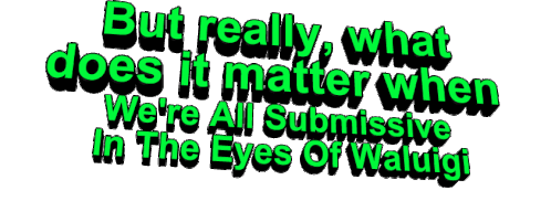 Nigelthekoala Waluigi: All Submissive In His Eyes