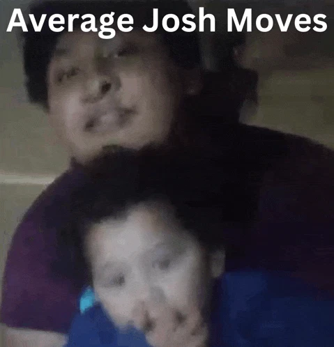Josh And Josh And Josh Meme