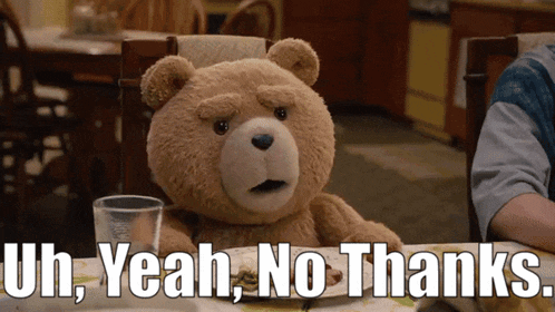 Ted: Uh, Yeah, No Thanks