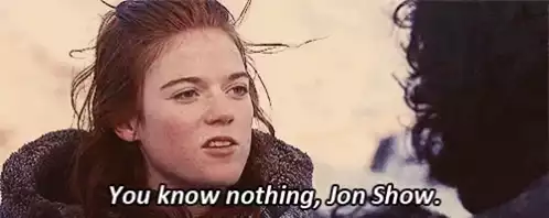 Ygritte to Jon Snow: You Know Nothing