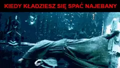 Kiedy kładziesz się spać narąbany