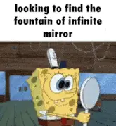 Looking To Find The Fountain Of Infinite Mirror Spongebob