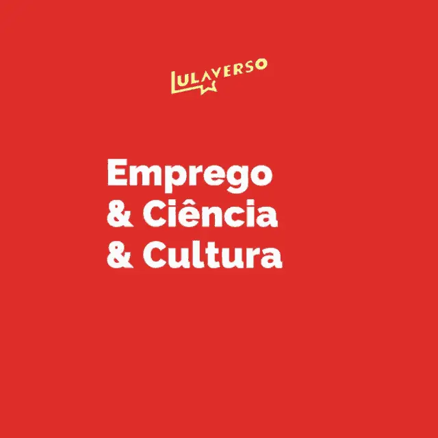 Lulaverso: Emprego Ciência Cultura Brasil