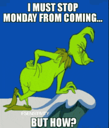 Grinch: I Must Stop Monday From Coming