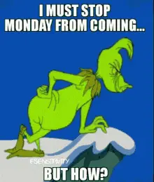 Grinch: I Must Stop Monday From Coming – free GIF download | meme platform | memes GIF