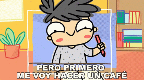 Pero Primero Me Voy Hacer Un Cafe Fracasitos