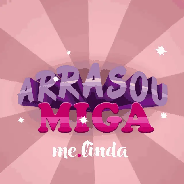Arrasou Miga me.linda - Lojas Melinda