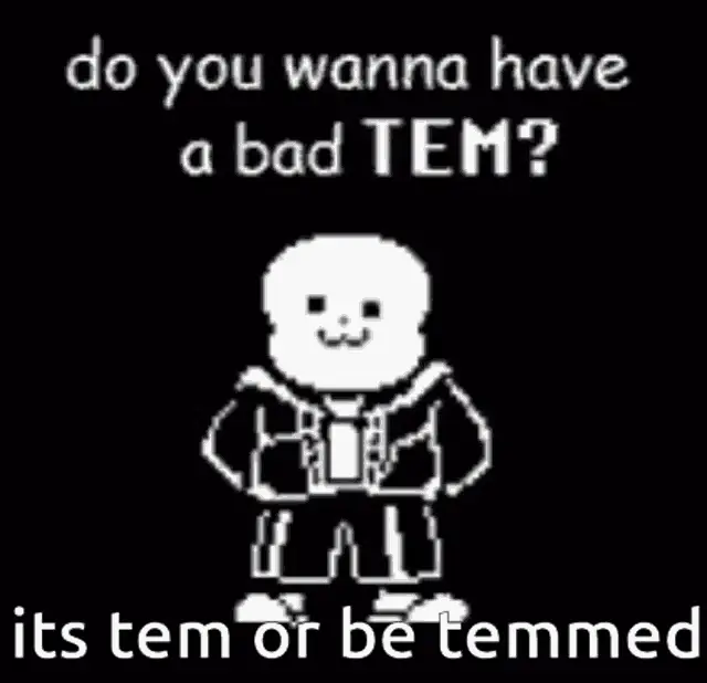 Sans: Do You Wanna Have A Bad Tem?