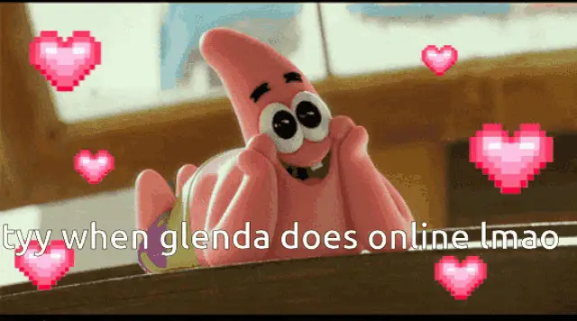 Patrick Star: Tyy when Glenda does online