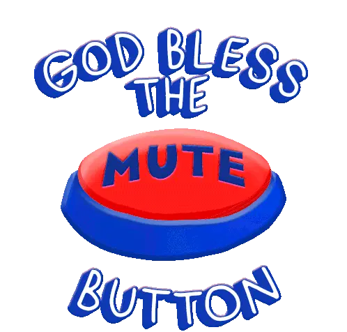 God Bless The Mute Button