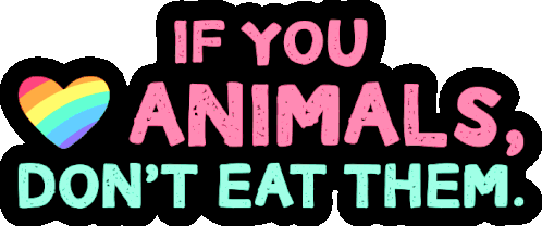 If You Love Animals, Don't Eat Them