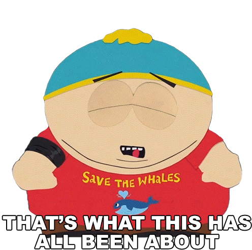 Eric Cartman: That's What This Has All Been About